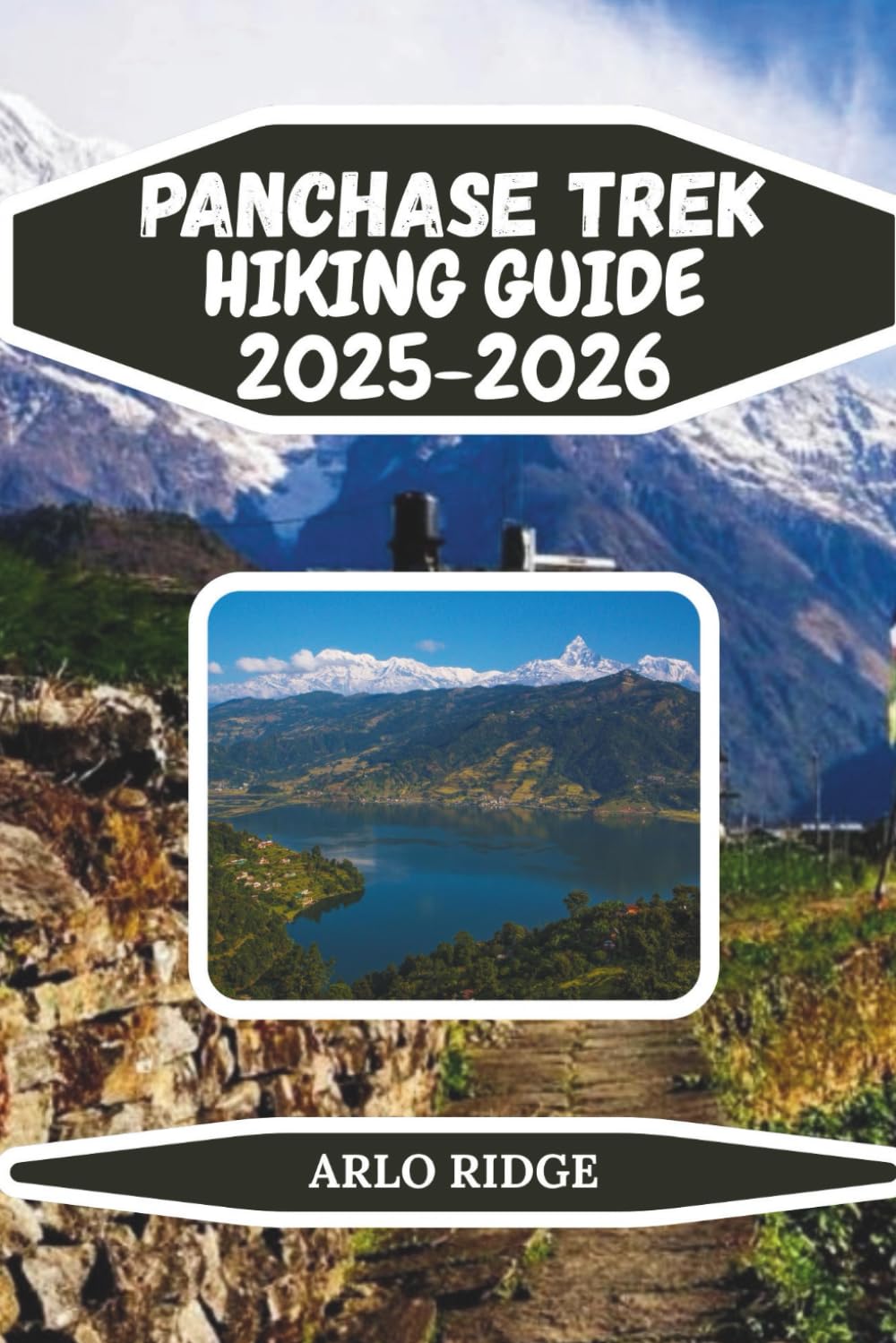 PANCHASE TREK HIKING GUIDE 2025-2026: Step-by-step trekking plans, panoramic mountain views, and cultural insights for an unforgettable adventure. (Trek Beyond Borders Guides)