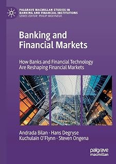 Banking and Financial Markets: How Banks and Financial Technology Are Reshaping Financial Markets (Palgrave Macmillan Studies in Banking and Financial Institutions)