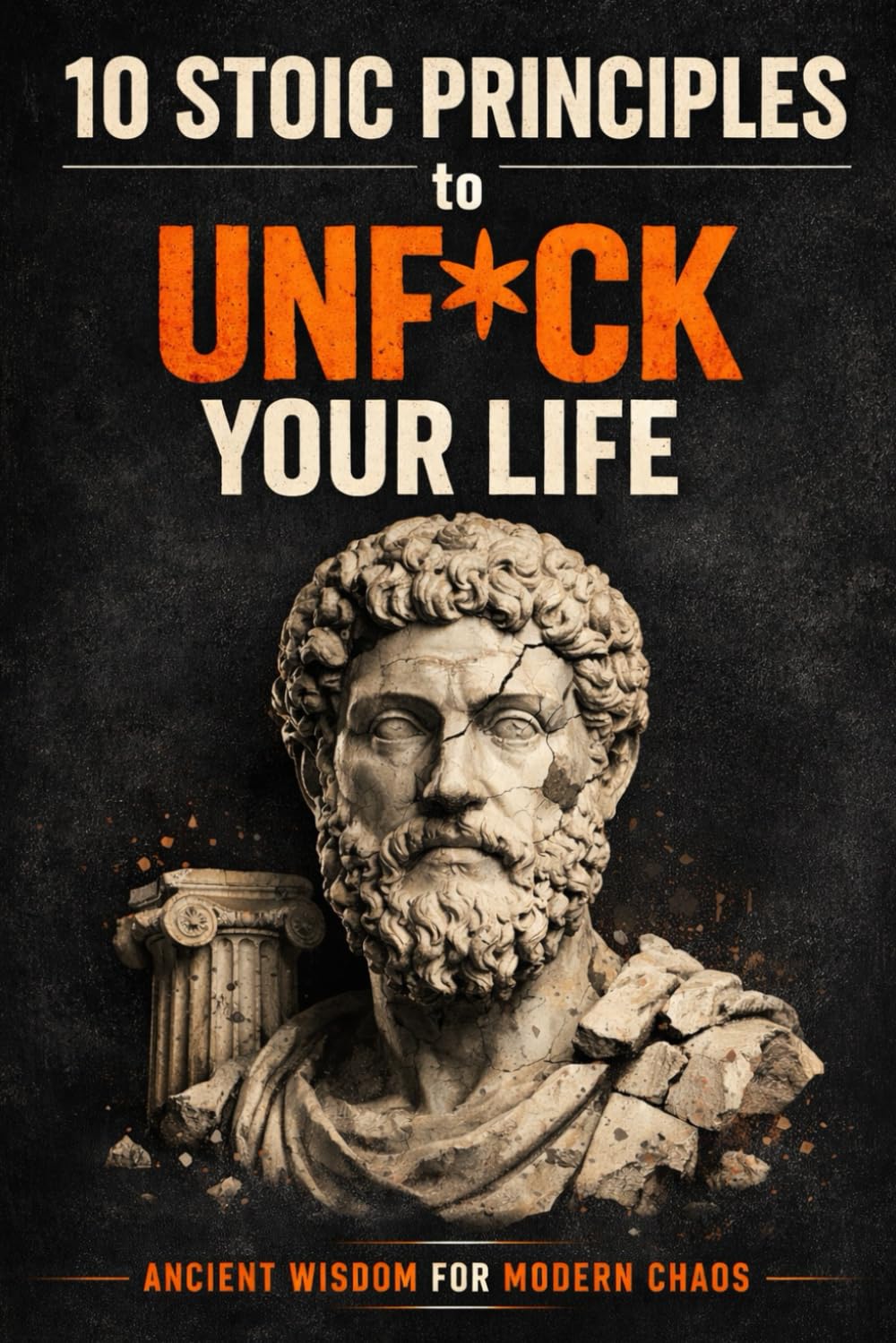 10 Stoic Principles to Unf*ck Your Life: Ancient Wisdom for Modern Chaos (10 Stoic Principles to Unf*ck Your Life, Relationships, and Career: Ancient Wisdom for Modern Chaos (by Stoa Poikile Press))