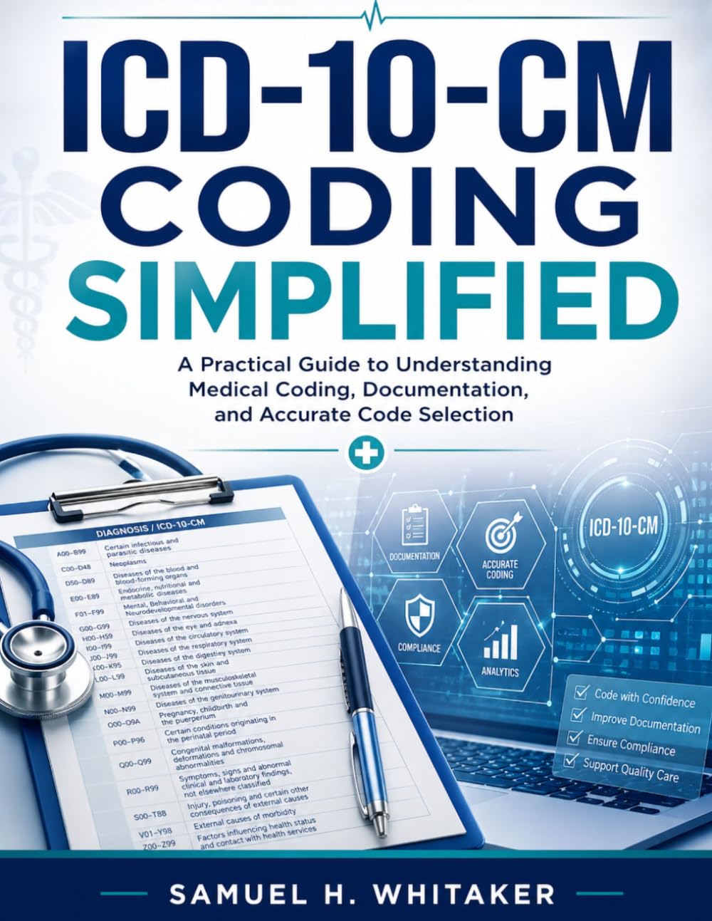 ICD-10-CM Coding Simplified: A Practical Guide to Understanding Medical Coding, Documentation, and Accurate Code Selection