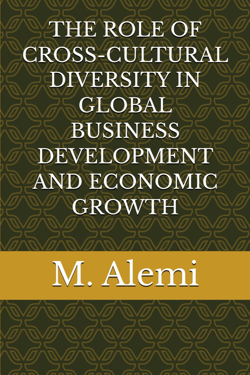 THE ROLE OF CROSS-CULTURAL DIVERSITY IN GLOBAL BUSINESS DEVELOPMENT AND ECONOMIC GROWTH