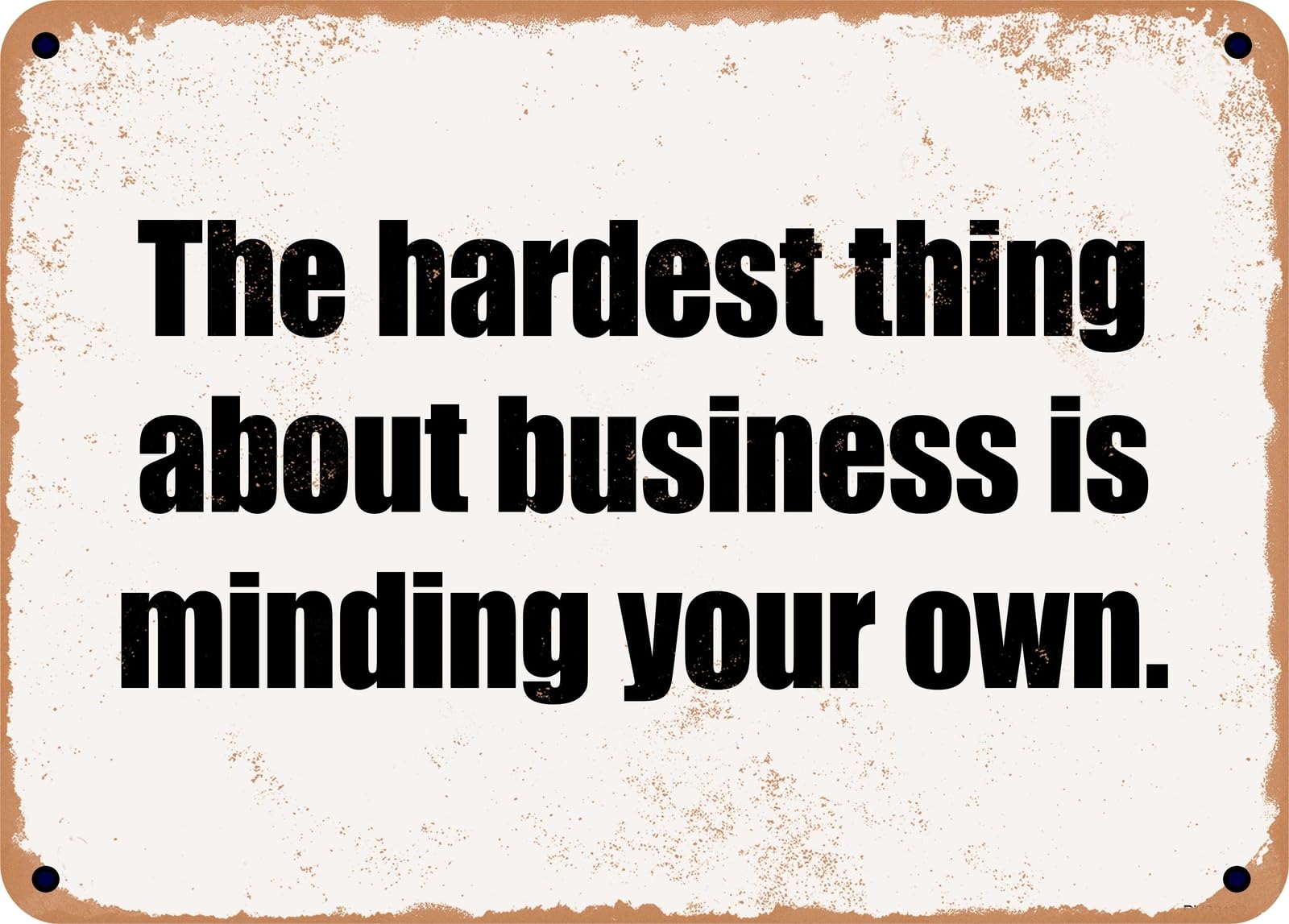 Miaomansenstore Metal Sign - The Hardest Thing About Business Is Minding Your Own Home Decor