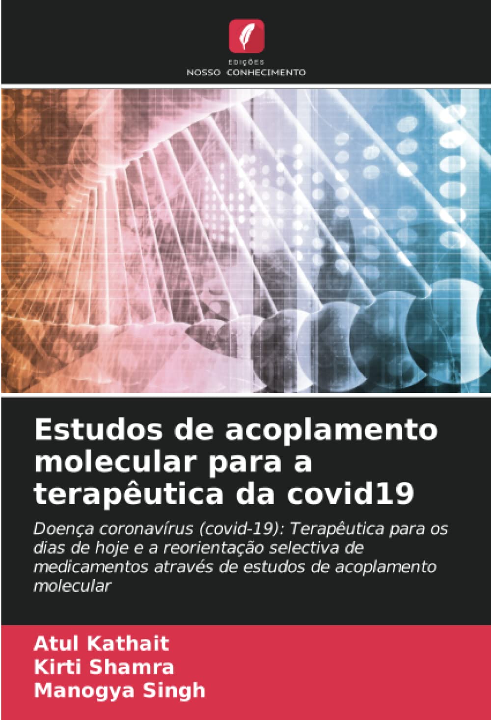 Estudos de acoplamento molecular para a terapêutica da covid19: Doença coronavírus (covid-19): Terapêutica para os dias de hoje e a reorientação ... através de estudos de acoplamento molecular
