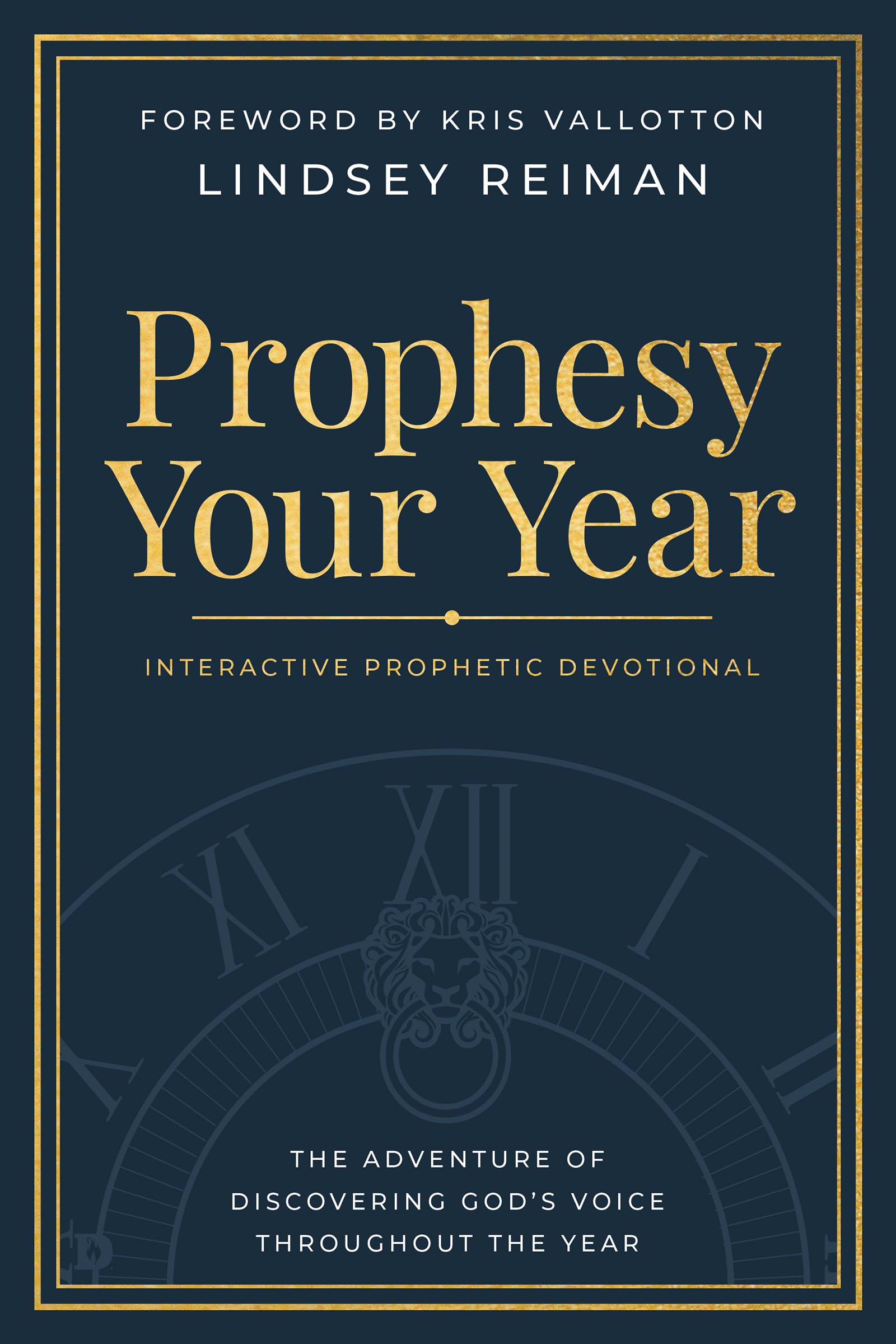 Prophesy Your Year: The Adventure of Discovering God's Voice Throughout the Year