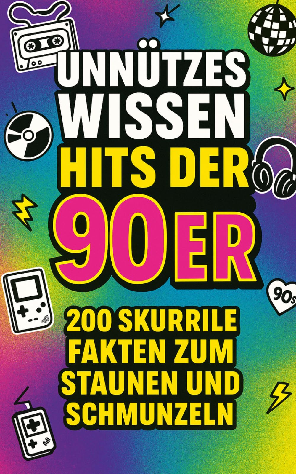 Unnützes Wissen – Hits der 90er: 200 skurrile Fakten zum Staunen und Schmunzeln