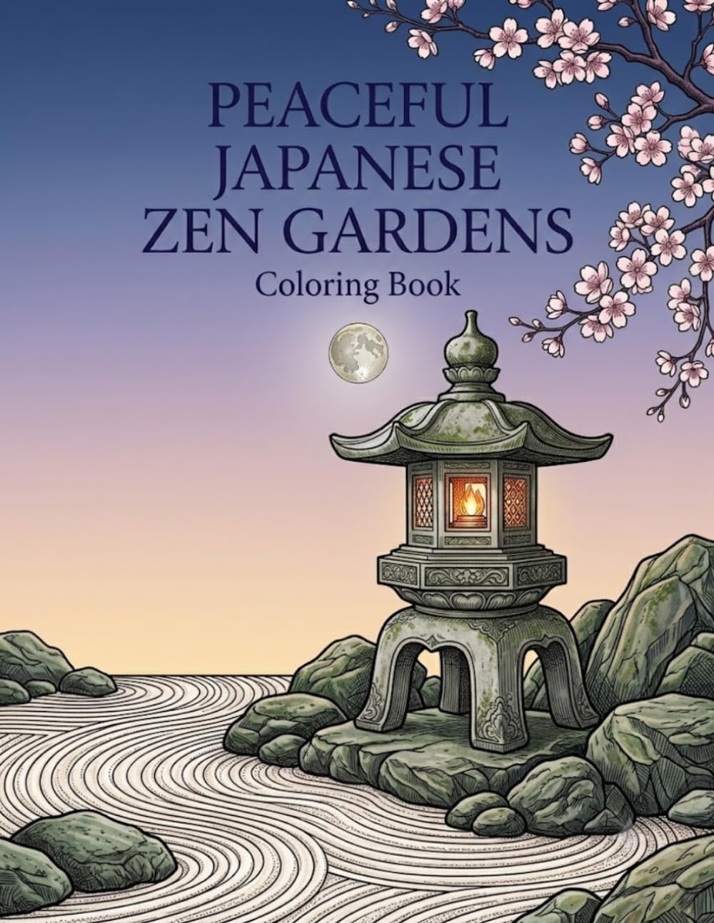 Peaceful Japanese Zen Gardens Coloring Book: Relax and Unwind with Cherry Blossoms, Koi Ponds, Stone Lanterns, and Tranquil Japanese Garden Scenes
