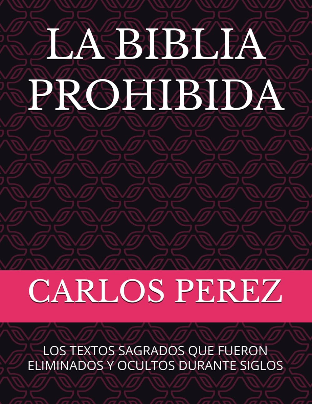 LA BIBLIA PROHIBIDA: LOS TEXTOS SAGRADOS QUE FUERON ELIMINADOS Y OCULTOS DURANTE SIGLOS