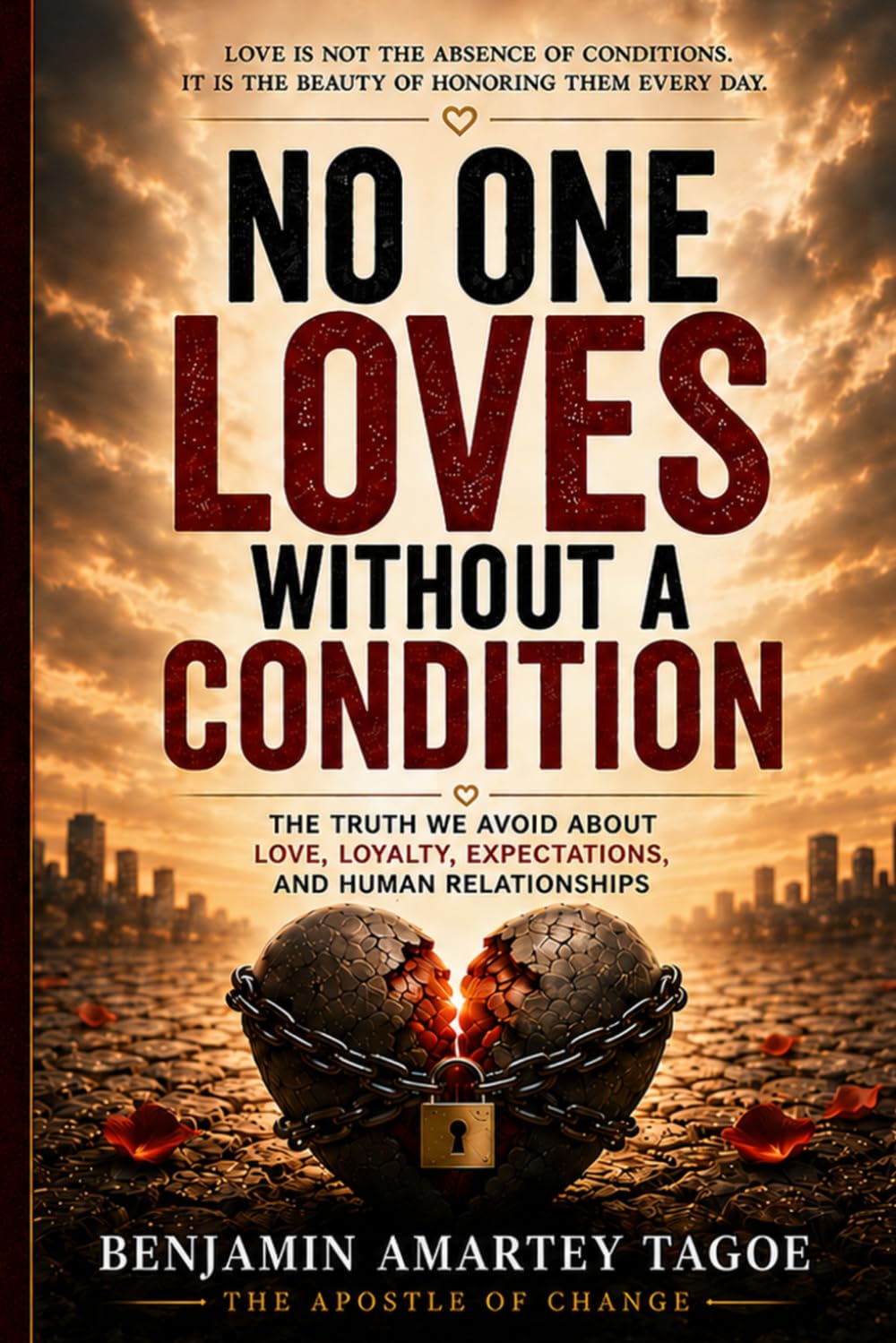 No One Loves Without A Condition: The Truth We Avoid About Love, Loyalty, Expectations, and Human Relationships