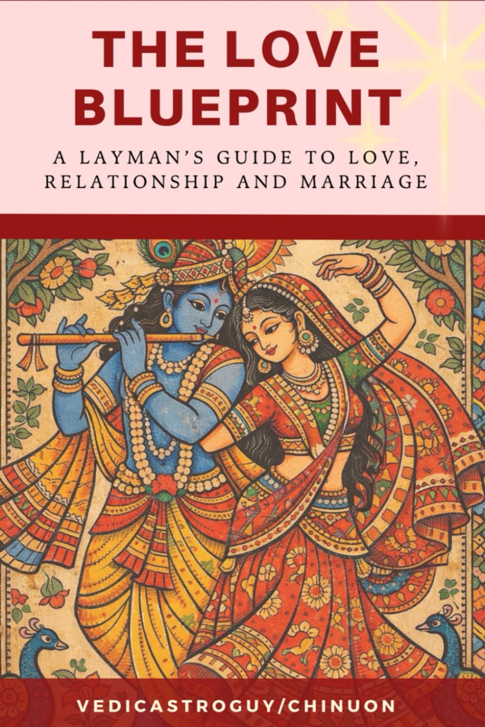 The Love Blueprint: Layman's guide to Love, relationship and Marriage (Vedic Astrology Glow Up)