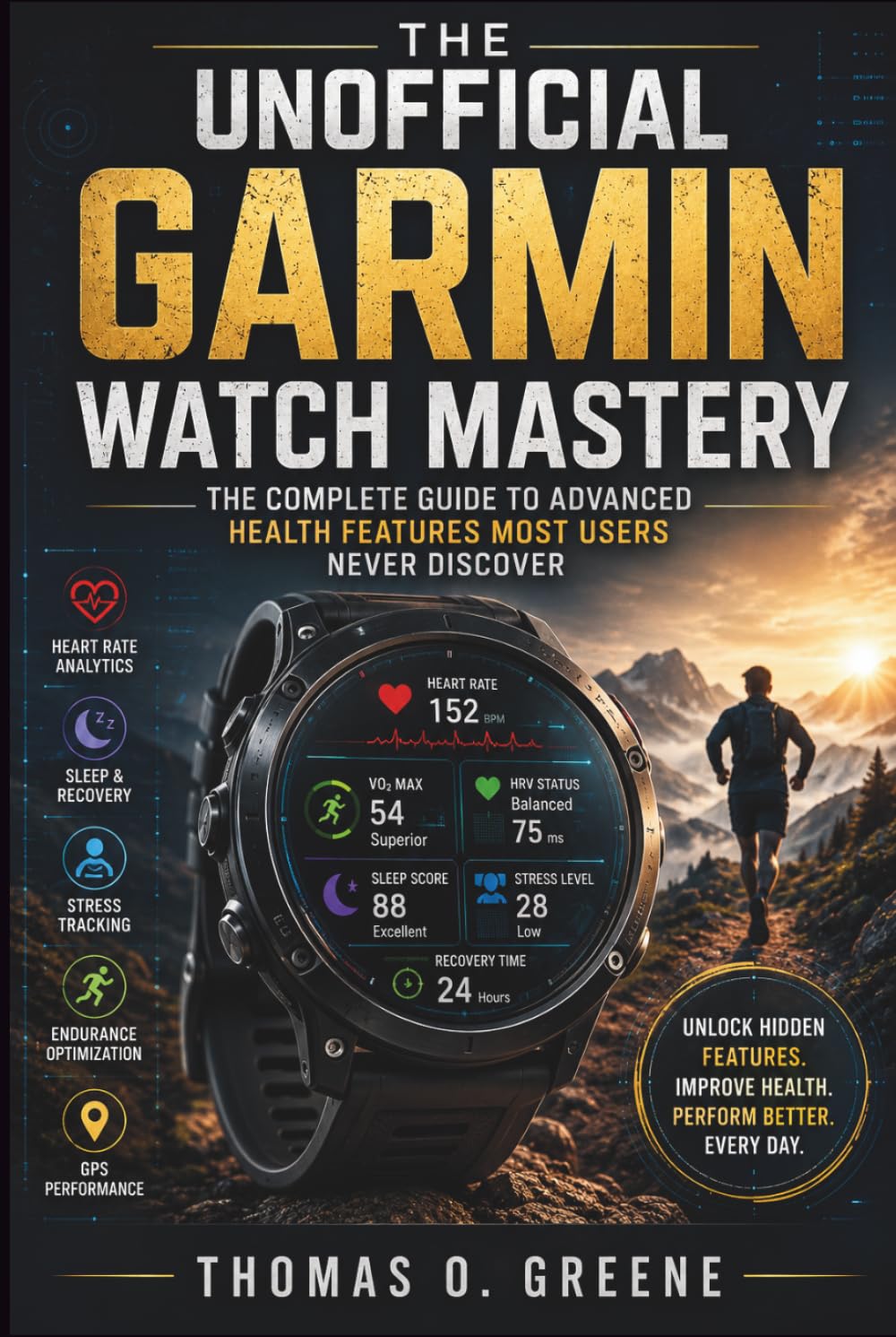 The Unofficial Garmin Watch Mastery: The Complete Guide to Advanced Health Features Most Users Never Discover (The Health Tech User Guide)