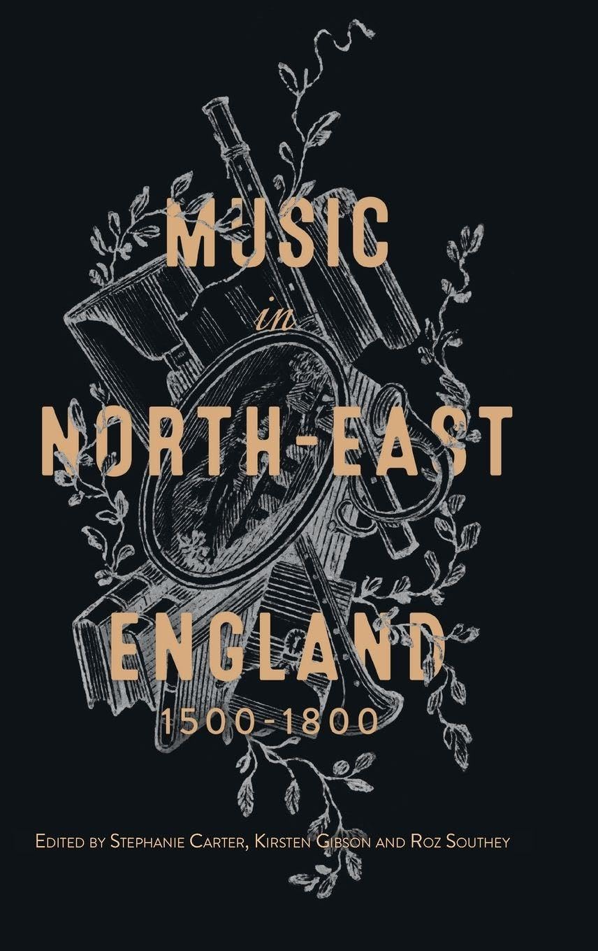 Music in North-East England, 1500-1800 Livre d'histoire musicale régionale