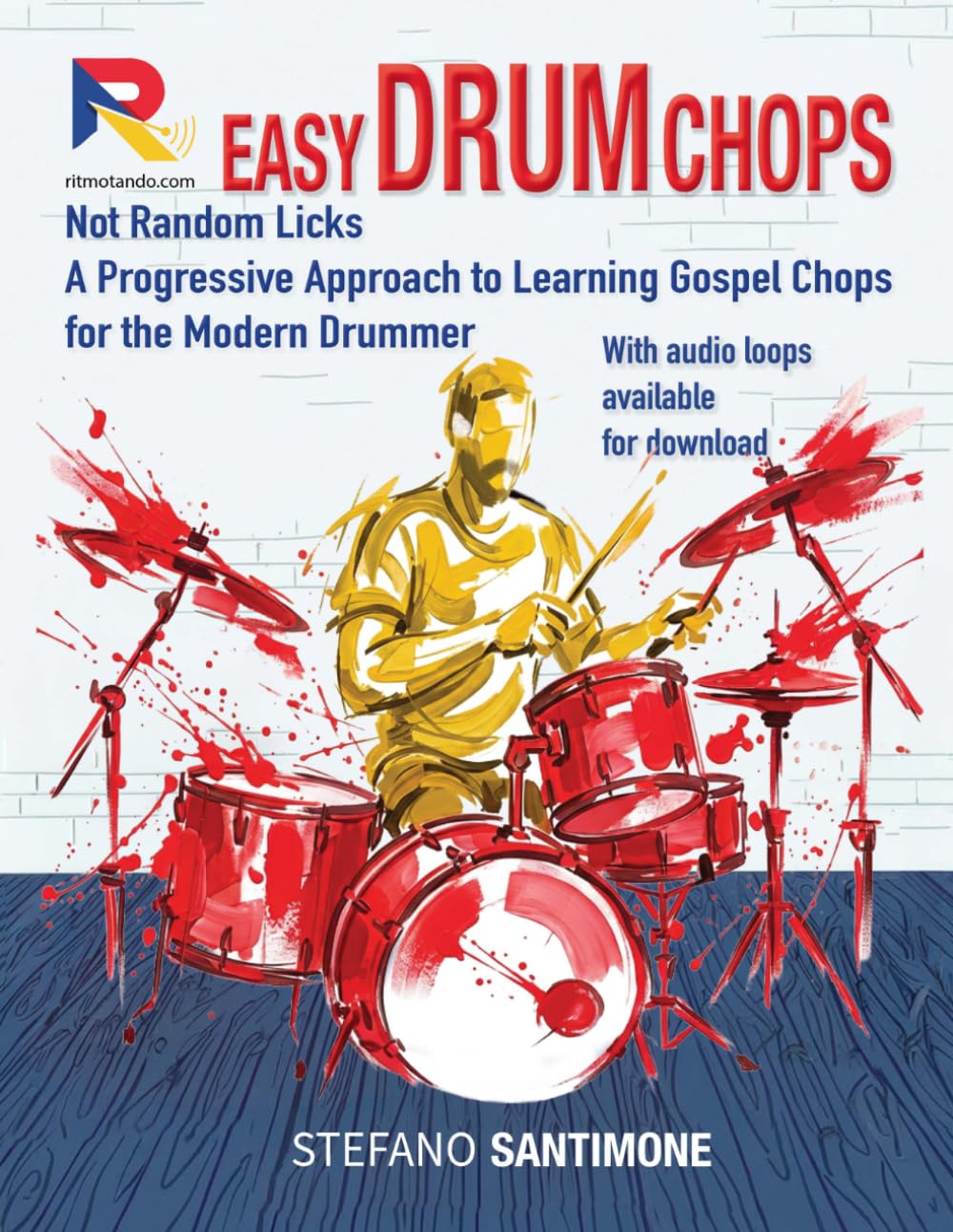 Easy Drum Chops: Not Random Licks - A Progressive Approach to Learning Gospel Chops for the Modern Drummer
