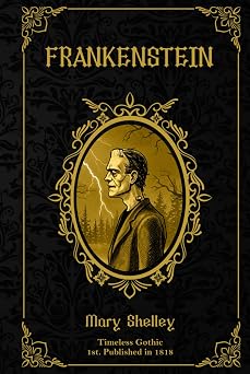 Frankenstein Special Illustrated Deluxe Hardcover Edition Timeless Gothic A Timeless Reads Collection Series