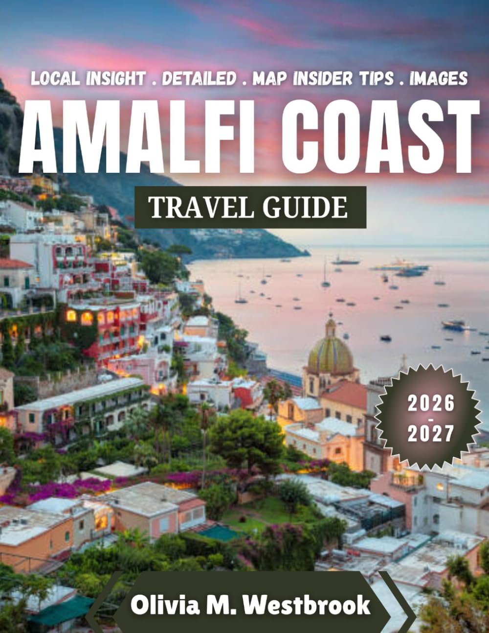 Amalfi Coast Travel Guide 2026-2027: Timeless Beauty, Modern Grace: Planning Your Perfect Amalfi Escape 2026–2027