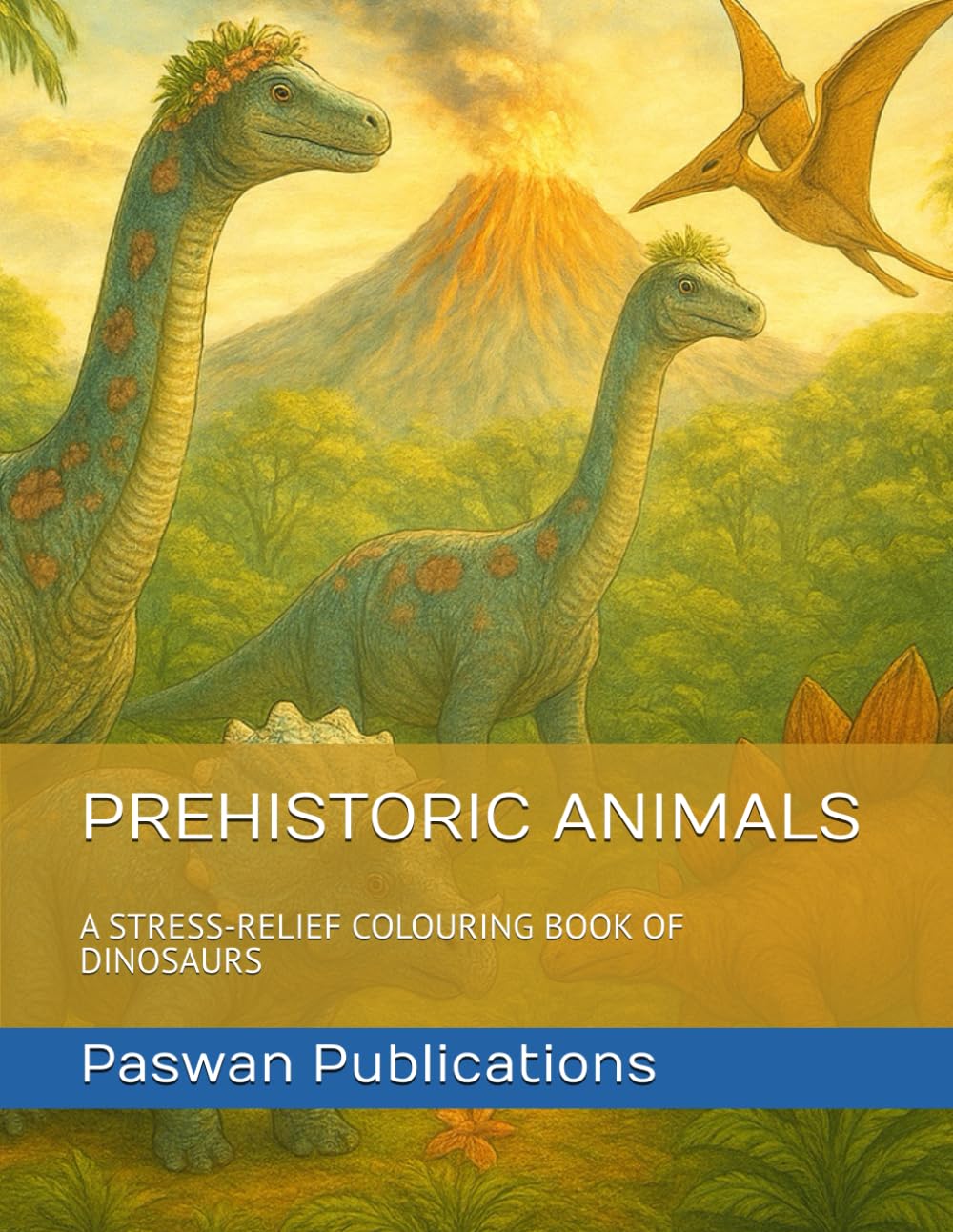 PREHISTORIC ANIMALS: A STRESS-RELIEF COLOURING BOOK OF DINOSAURS