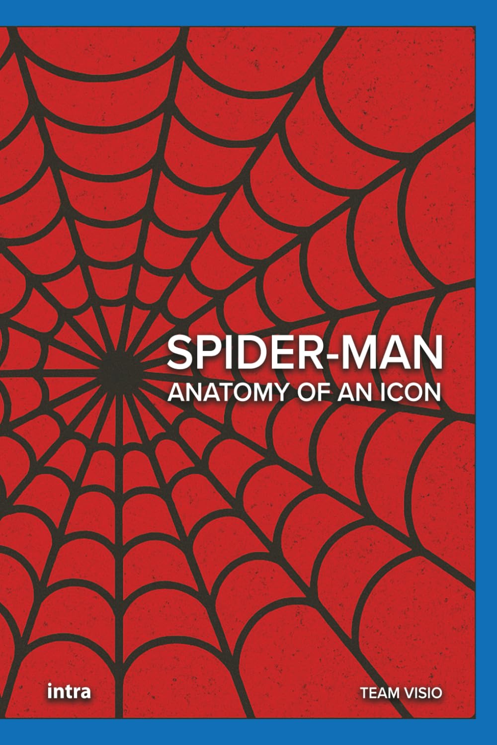 Spider-Man: Anatomy of an Icon (Collana Visio - Serie Icone Pop)