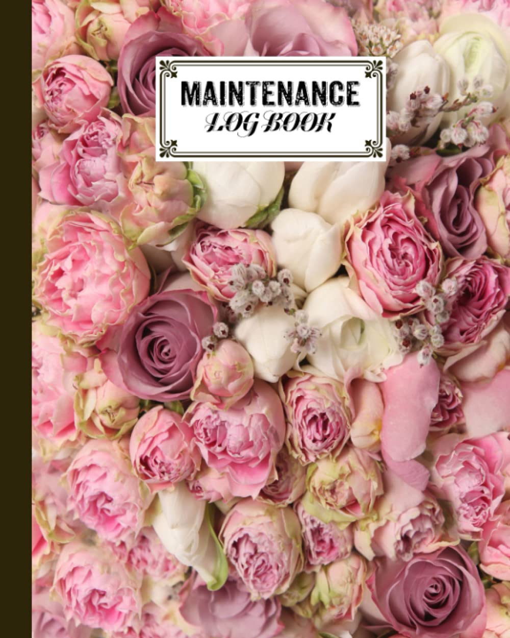 Maintenance Log Book: Rose Bush Cover Design | Repairs And Maintenance Record Book for Home, Office, Construction and Other Equipments | 120 Pages, Size 8" x 10" by Rudi Walther