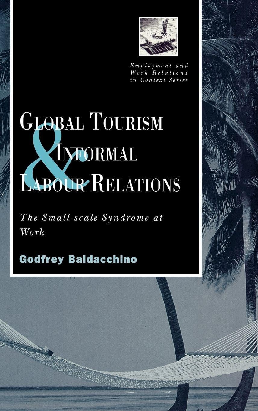 Global Tourism and Informal Labour Relations: The Small Scale Syndrome at Work (Routledge Studies in Employment and Work Relations in Context)
