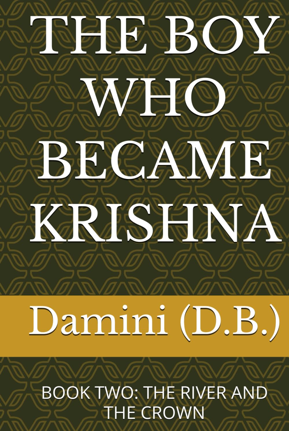 THE BOY WHO BECAME KRISHNA: BOOK TWO: THE RIVER AND THE CROWN