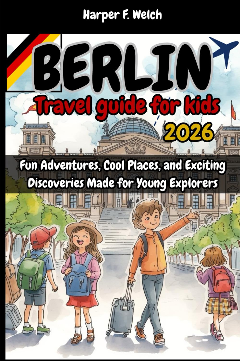 Berlin travel guide for kids 2026: Fun Adventures, Cool Places, and Exciting Discoveries Made for Young Explorers