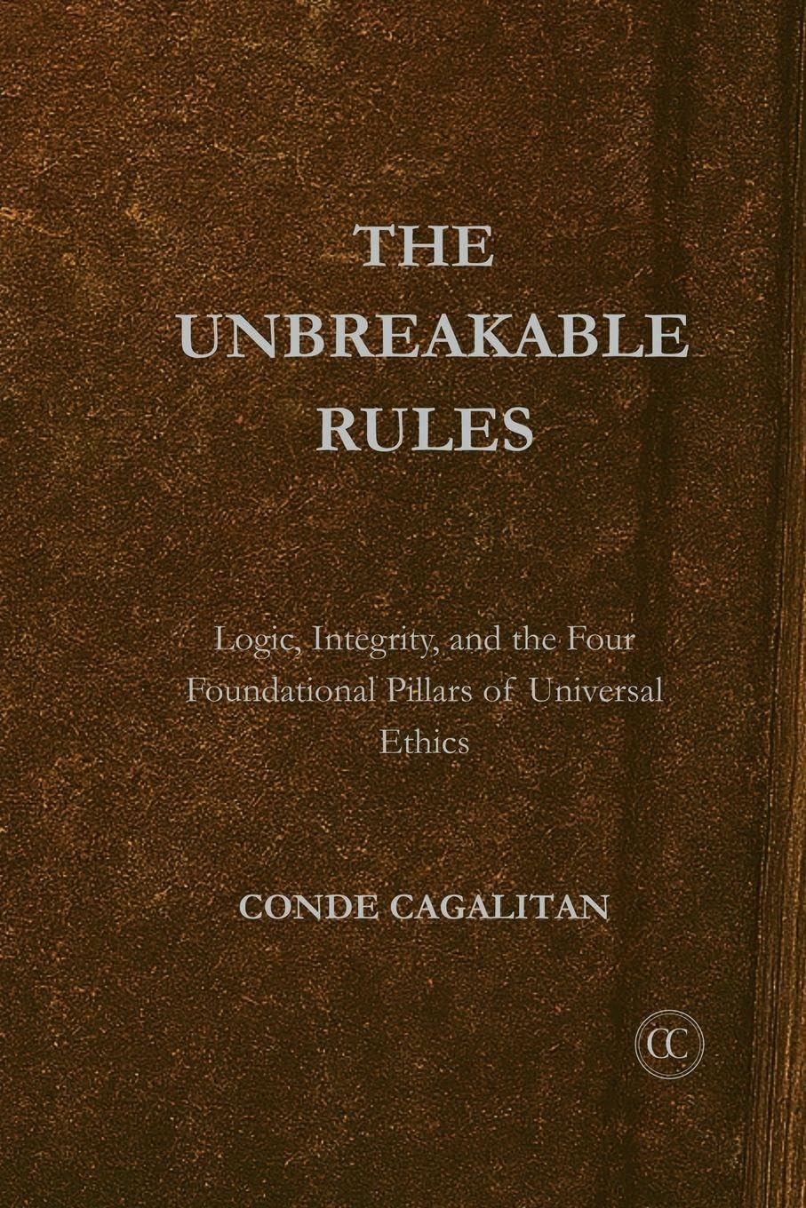 Unbreakable Rules: Logic, Integrity, and the Four Foundational Pillars of Universal Ethics