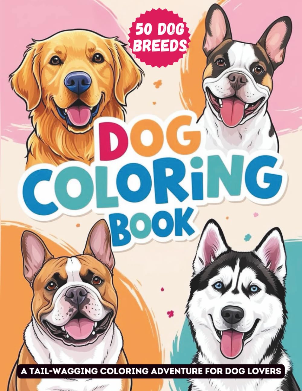 Dogs Coloring Book for Kids, Teens, and Adults: 50 Popular Breeds for a Relaxing and Stress Free Coloring Adventure (Pet Breed Coloring Books)