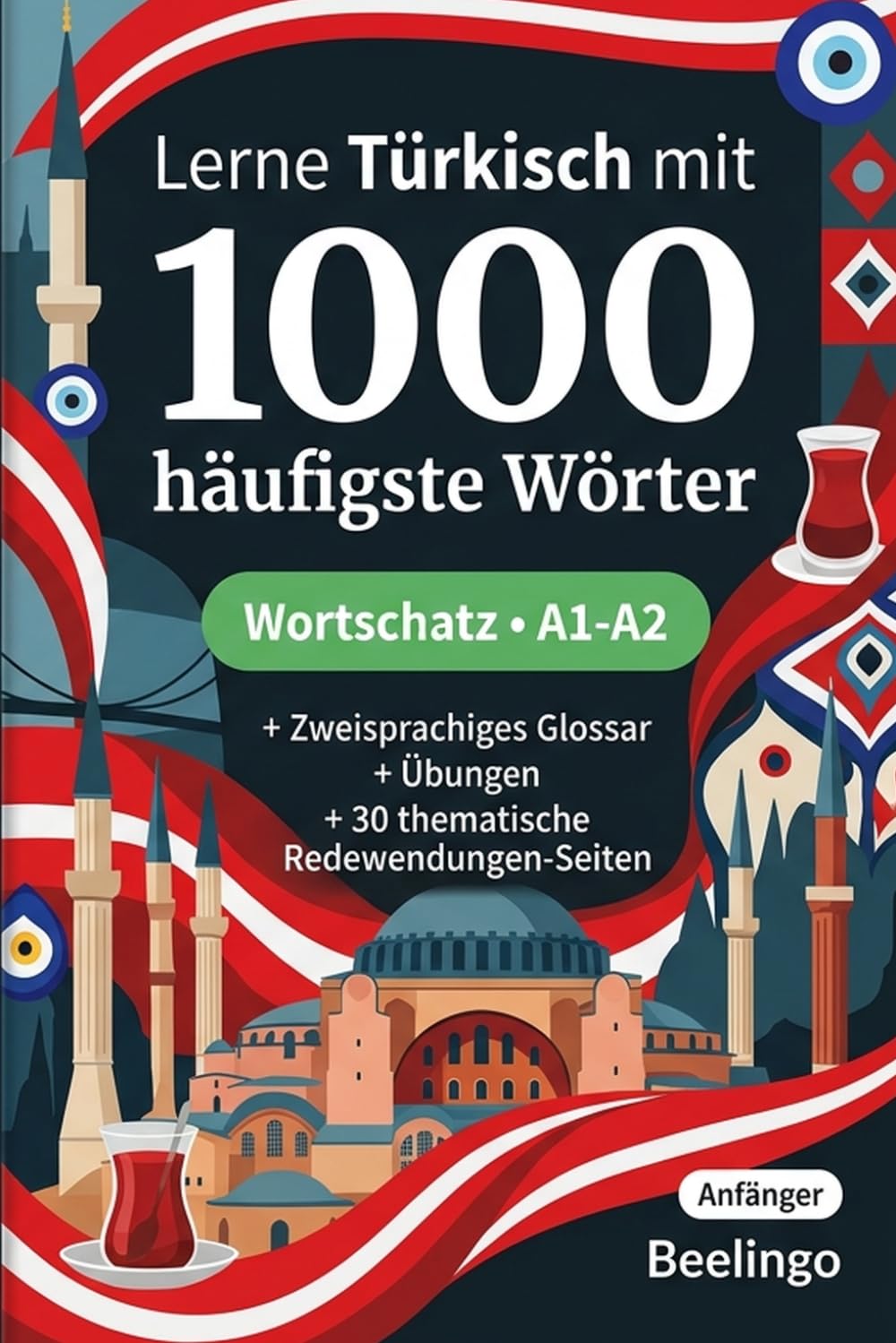 1000 Häufigste Wörter in Türkisch für Anfänger: Türkisch lernen mit Übungen, Beispielen & Glossar – Niveau A1-A2