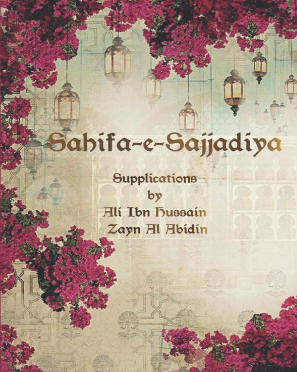 Sahifa e Sajjadiya: Supplications by Ali Ibn Hussain Zayn Al Abidin