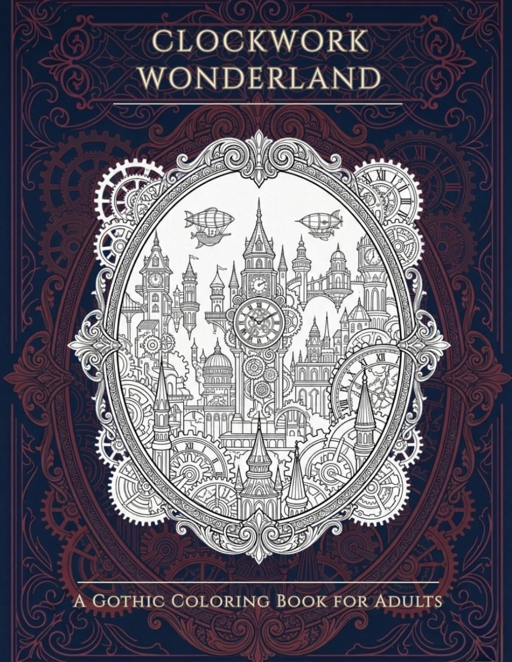 Mechanical Fairy Tales: Clockwork Wonderland: A Gothic Steampunk Coloring Book for Adults