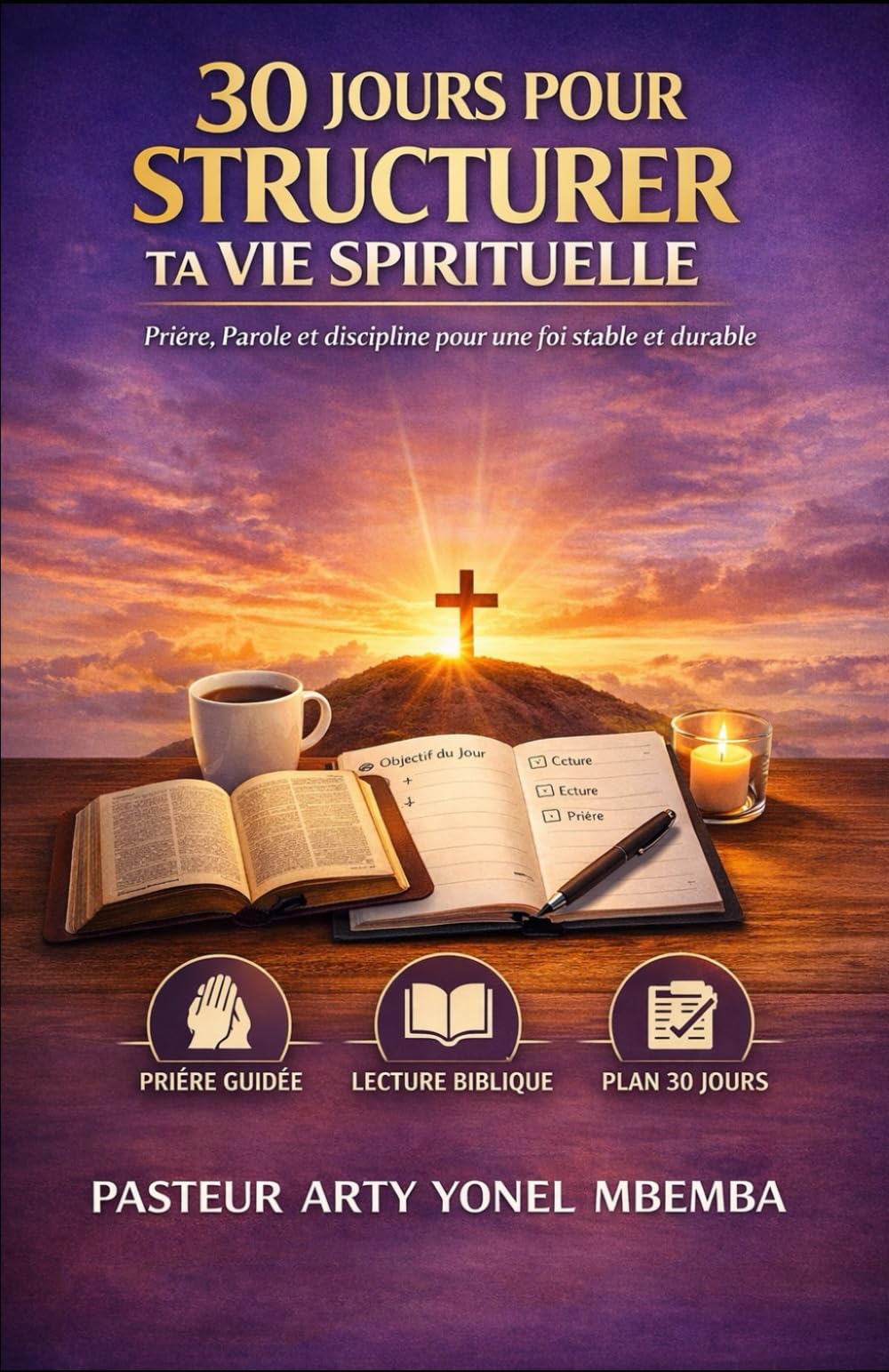 30 JOURS POUR STRUCTURER TA VIE SPIRITUELLE: Prière, Parole et discipline pour une foi stable et durable