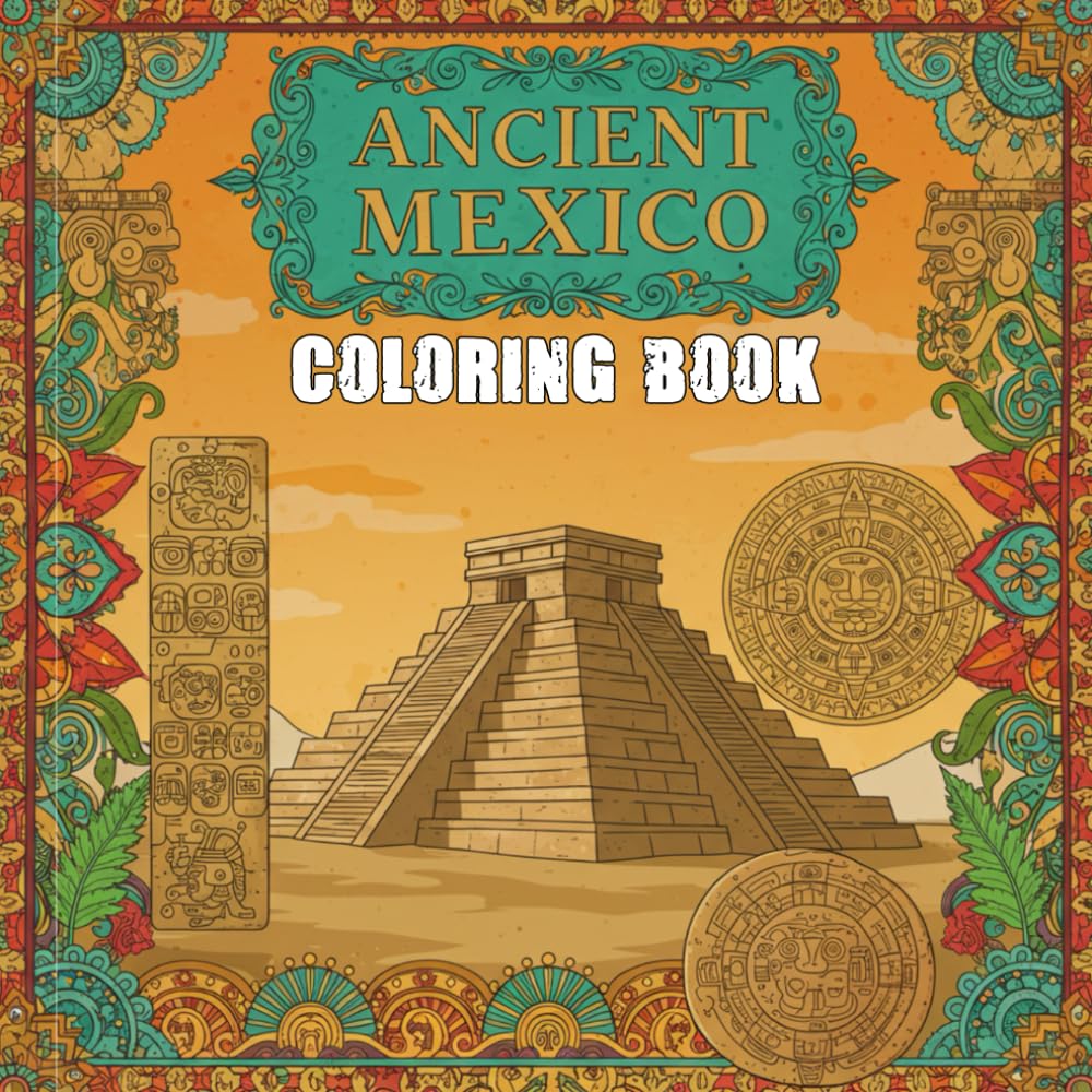 Ancient Mexico Coloring Book: A Creative Coloring Journey Inspired by Ancient Mexican Art and Symbols