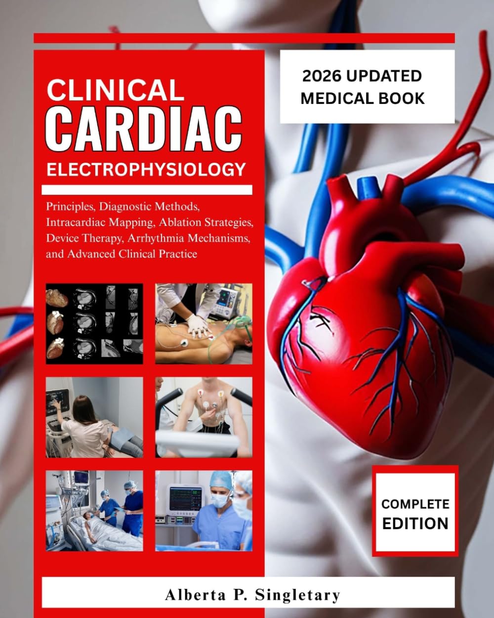 Clinical Cardiac Electrophysiology: Principles, Diagnostic Methods, Intracardiac Mapping, Ablation Strategies, Device Therapy, Arrhythmia Mechanisms, and Advanced Clinical Practice