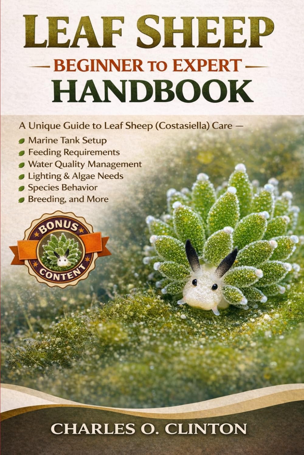 LEAF SHEEP BEGINNER TO EXPERT HANDBOOK: A Unique Guide to Leaf Sheep (Costasiella) Care – Marine Tank Setup, Feeding Requirements, Water Quality ... Needs, Species Behavior, Breeding, and More.
