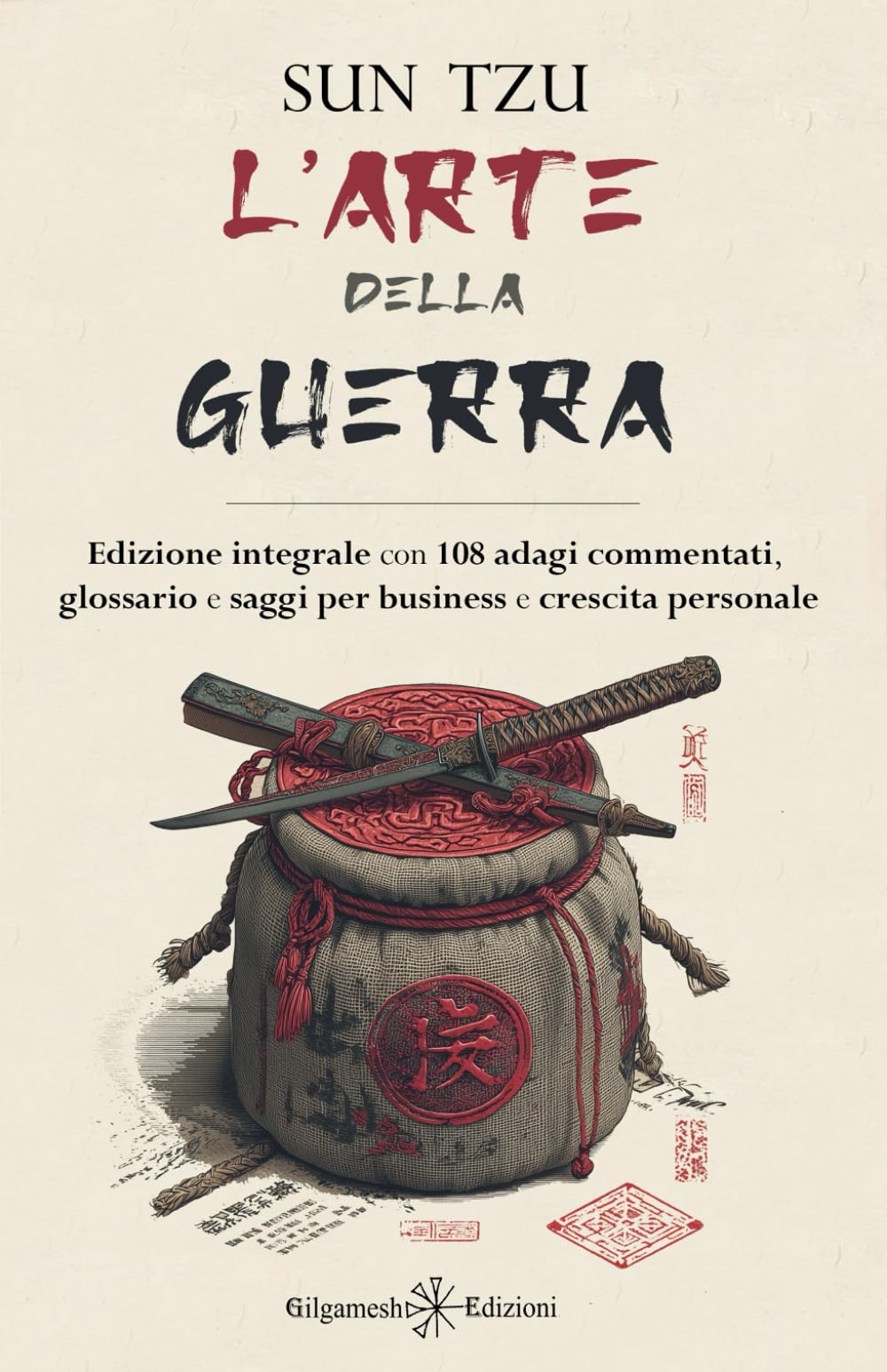 L'arte della guerra: Edizione integrale con 108 adagi commentati, glossario e saggi per business e crescita personale