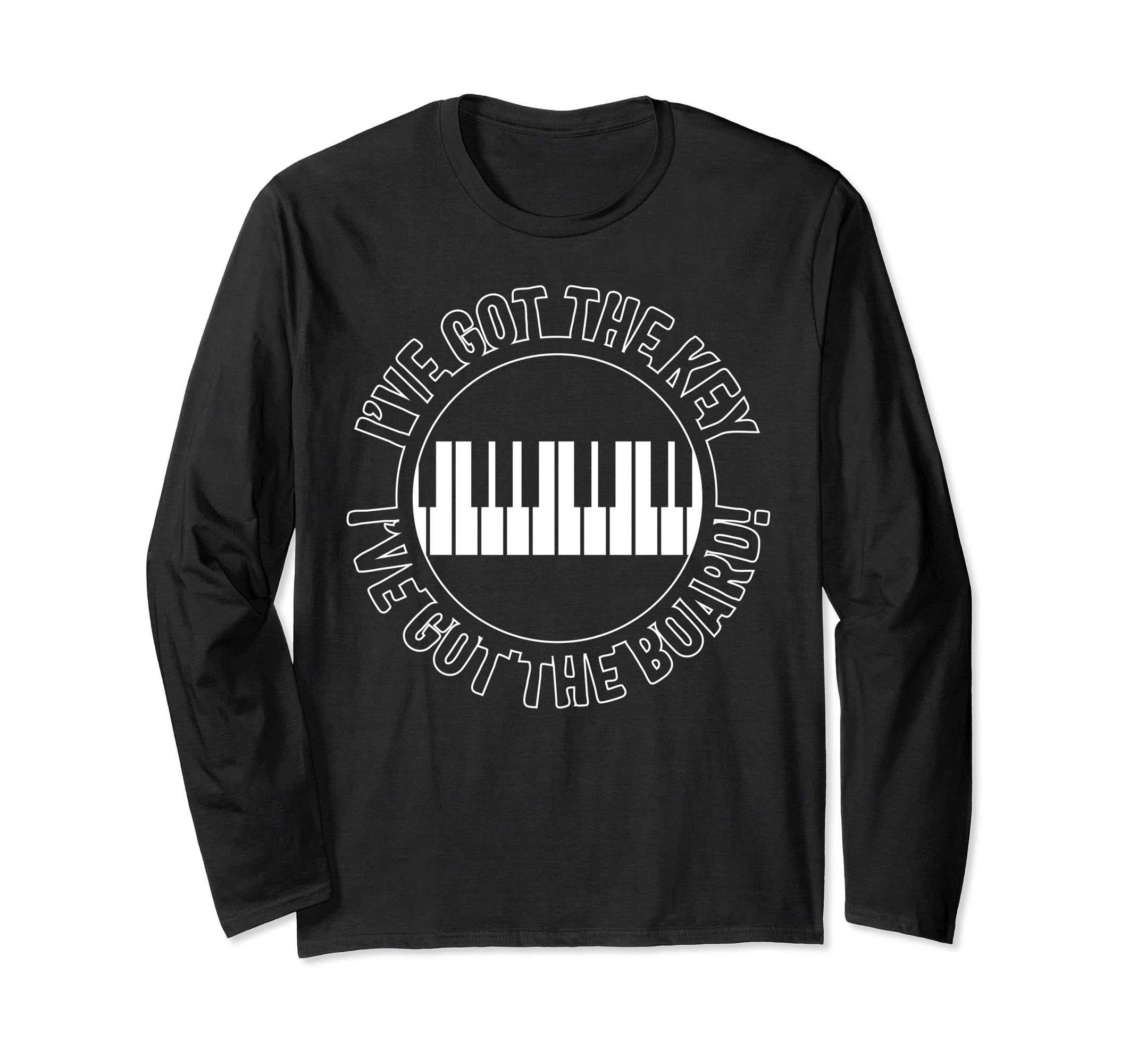 Piano I've Got Key Board Pianist Classic Keys Black And Whit Long Sleeve T-Shirt