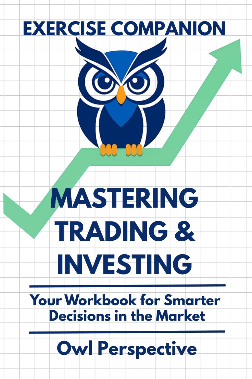 Mastering Trading & Investing Workbook — The Exercise Companion: Stocks | Trading | Investing | Tradingview | Technical Analysis | Fundamental Analysis | Risk Management | Macro