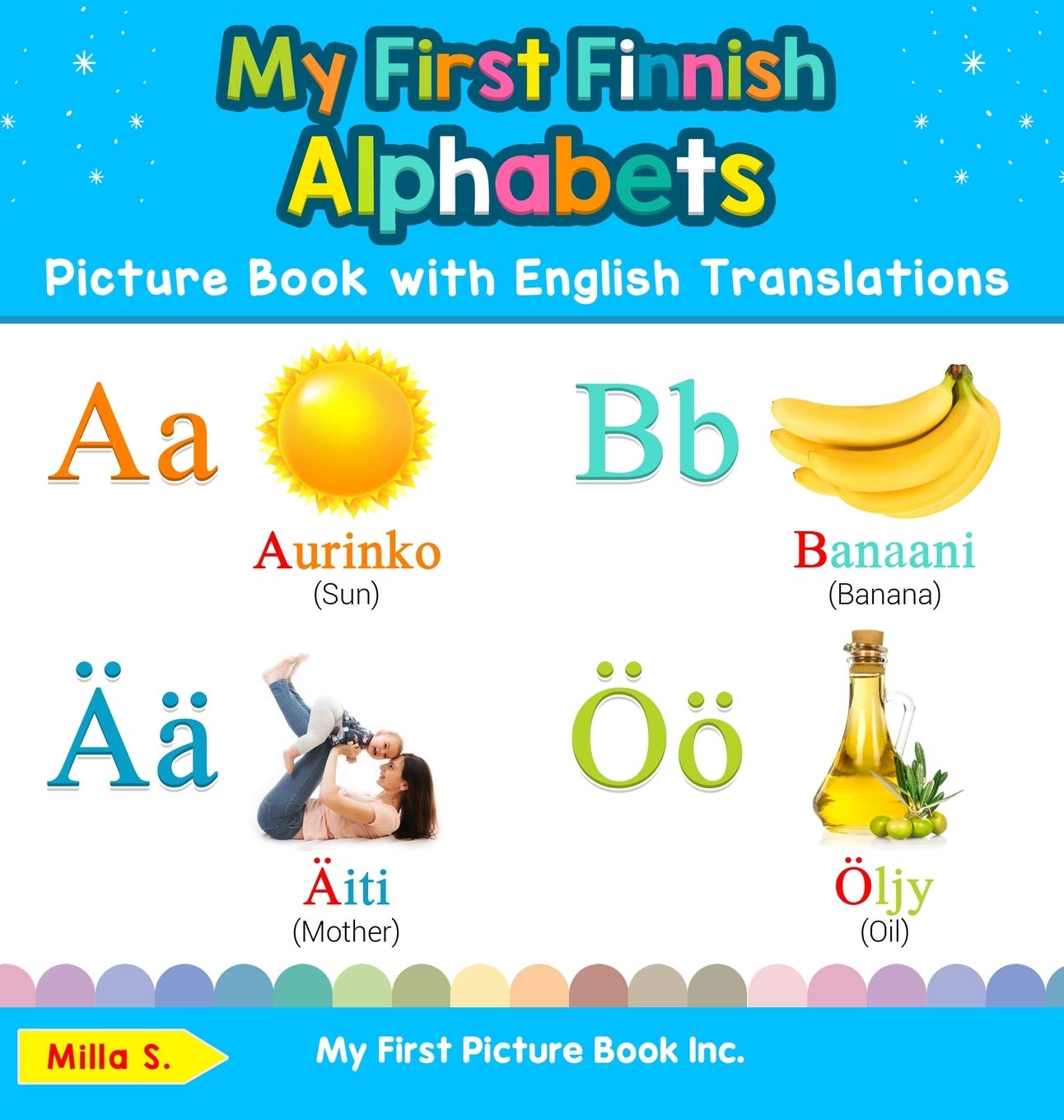 My First Finnish Alphabets Picture Book with English Translations: Bilingual Early Learning & Easy Teaching Finnish Books for Kids: 1 (Teach & Learn Basic Finnish Words for Children)