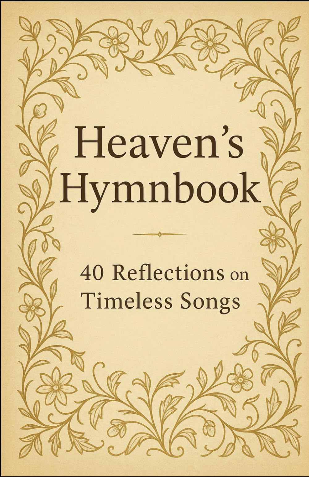Heaven's Hymnbook: 40 Devotions from the Timeless Songs of Faith