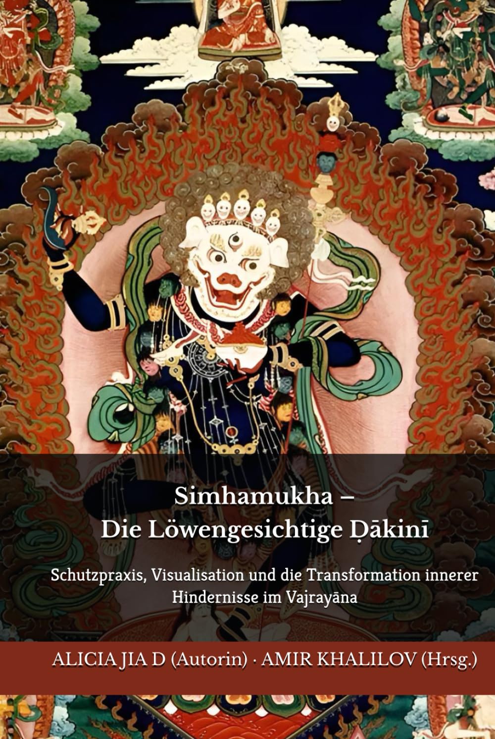 Simhamukha – Die Löwengesichtige Ḍākinī: Schutzpraxis, Visualisation und die Transformation innerer Hindernisse im Vajrayāna (Lehren und Praktiken des Buddhismus)