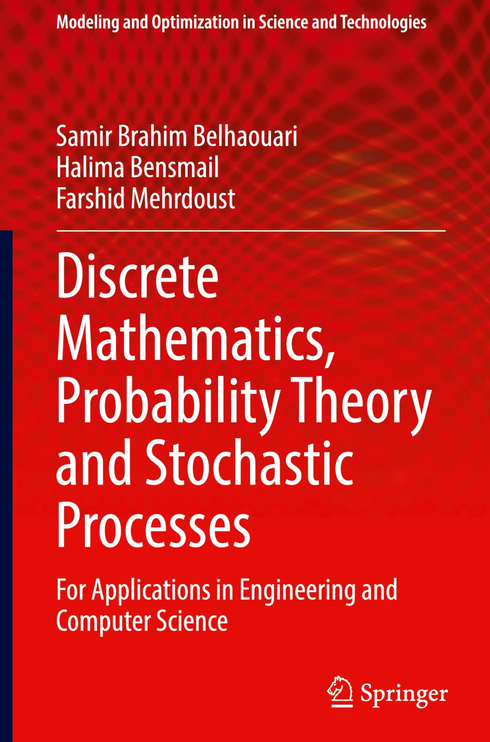 Discrete Mathematics, Probability Theory and Stochastic Processes: For Applications in Engineering and Computer Science: 20 (Modeling and Optimization in Science and Technologies, 20)