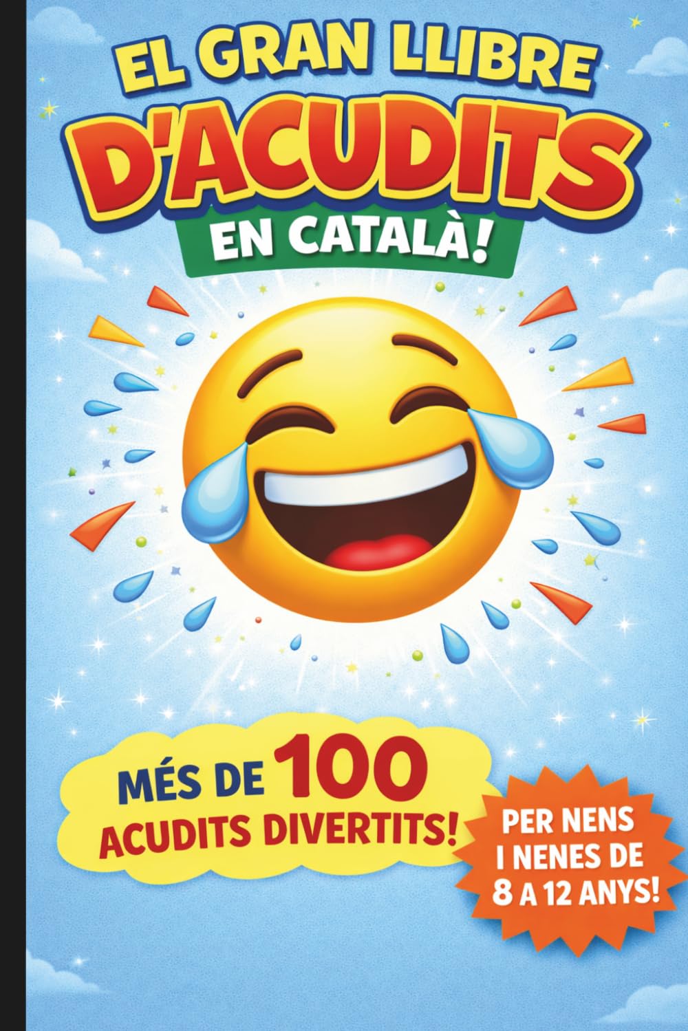 El gran llibre d’acudits en Català · Per a nens i nenes de 8 a 12 anys: Més de 100 acudits divertits per compartir en família i amb amics