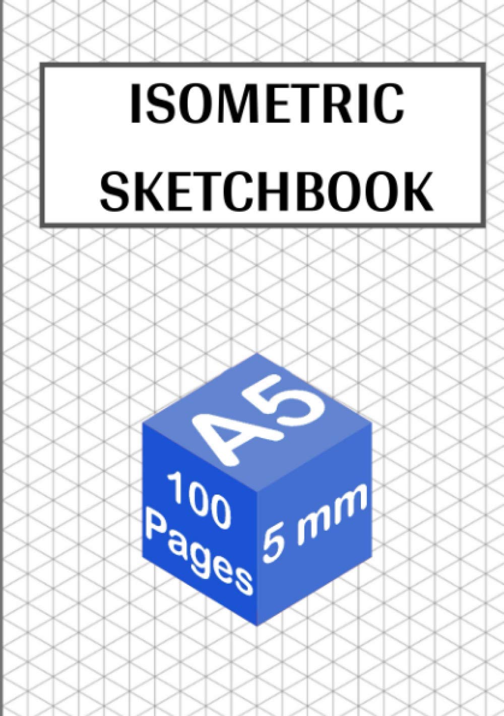 Isometric Sketchbook: 100 pages - A5 - 5 mm | Isometric Graph Paper Notebook for 3d Drawing