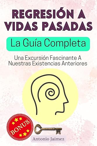 Regresión A Vidas Pasadas, La Guía Completa Una Excursión Fascinante A Nuestras Existencias Anteriores (Regresión A Vidas Pasadas, registros
