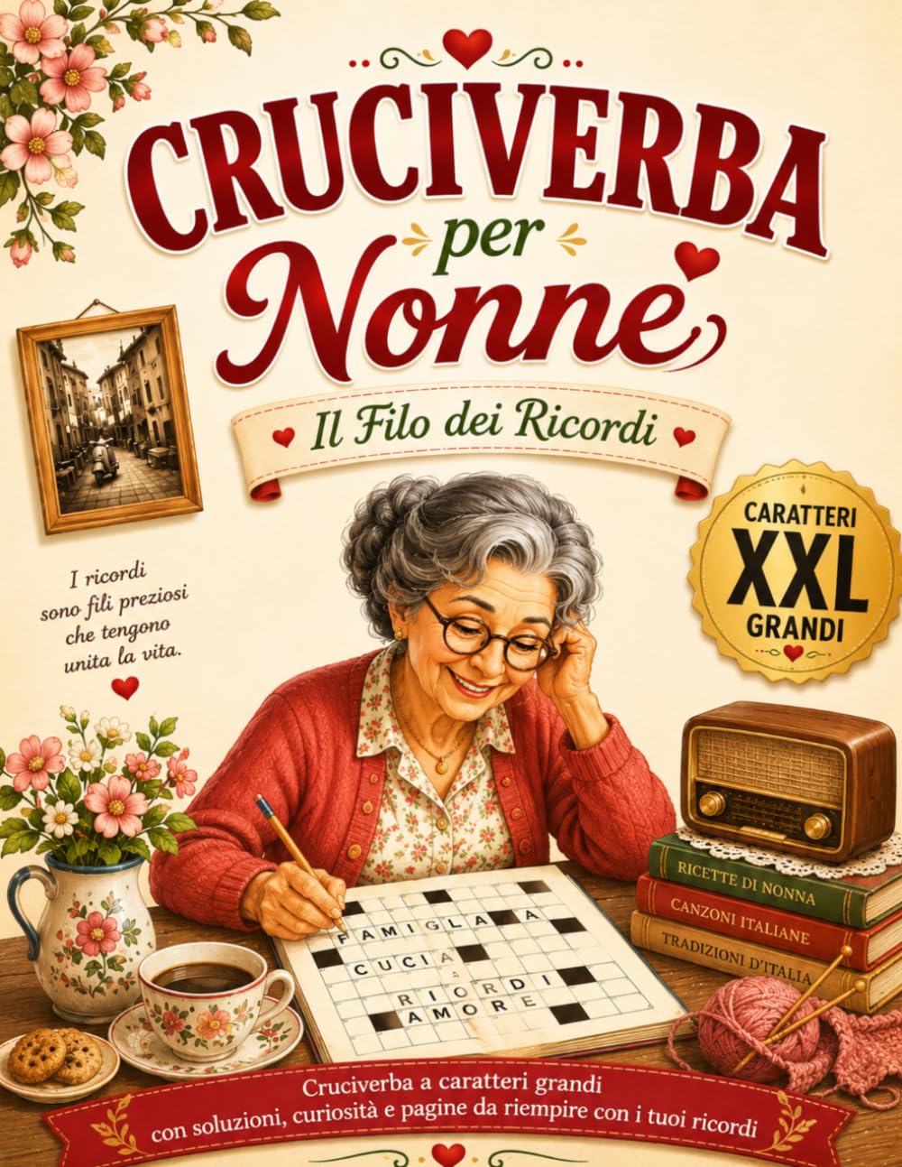 Cruciverba per Nonne - Il Filo dei Ricordi: Parole crociate a caratteri grandi tra famiglia, cucina, feste e tradizioni - con soluzioni, curiosità e pagine da riempire con i propri ricordi.