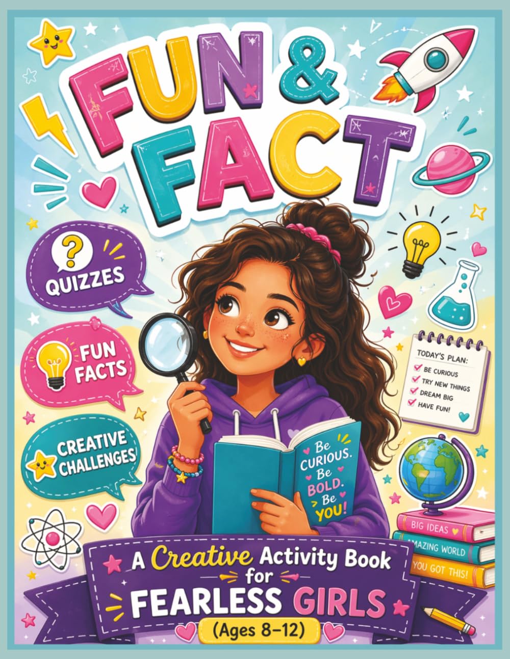 Fun & Fact: A Creative Activity Book for Fearless Girls (Ages 8–12): Curious Facts, Creative Challenges, STEM Fun & Confidence-Building Adventures
