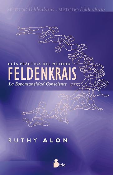 Guia Practica del Metodo Feldenkrais: La Espontaneidad Consciente