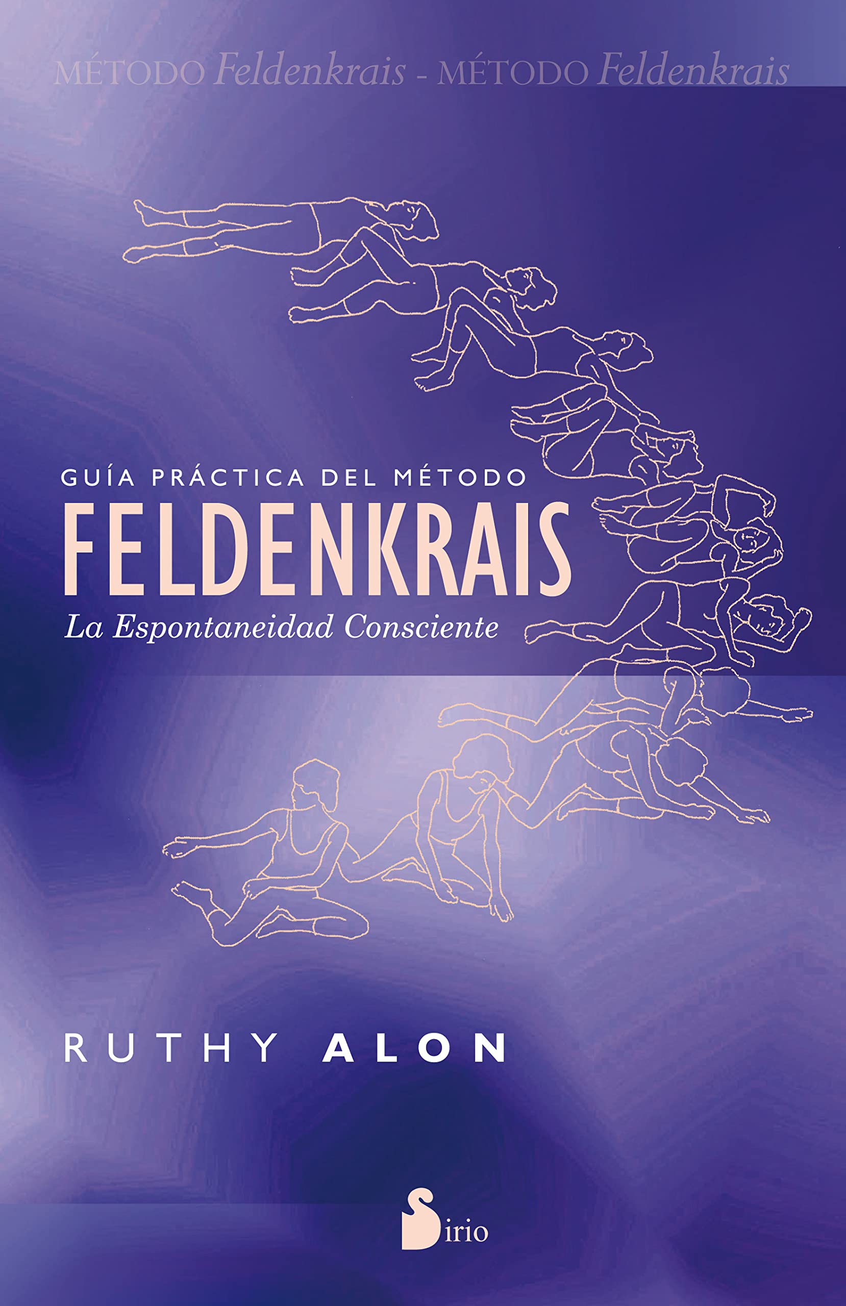 Guia Practica del Metodo Feldenkrais: La Espontaneidad Consciente