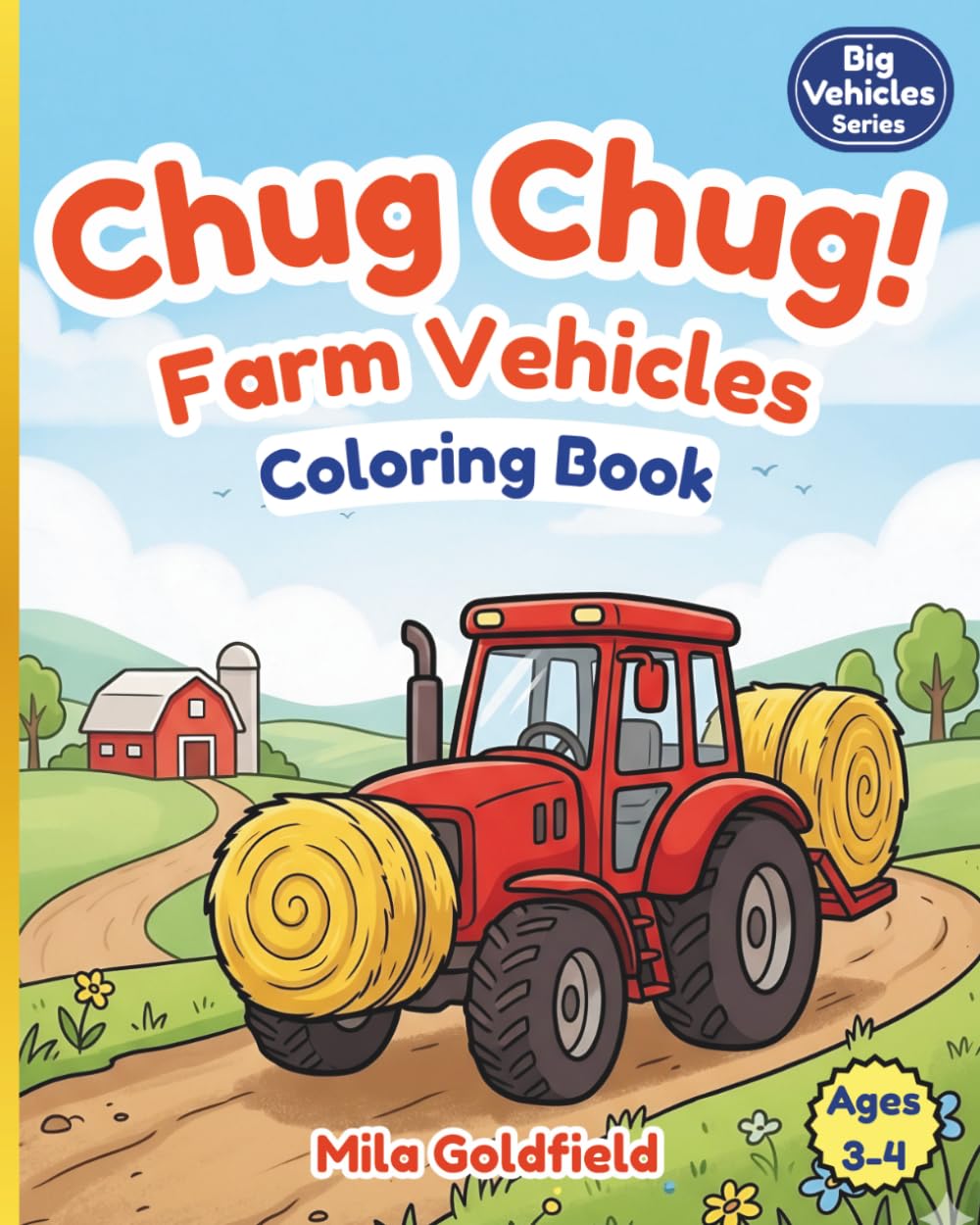 Chug Chug Farm Vehicles Coloring Book: A Fun and Easy Coloring Book for Ages 3–4 | Tractors, Trucks & Farm Machines for Toddlers (Big Vehicles Coloring Series)