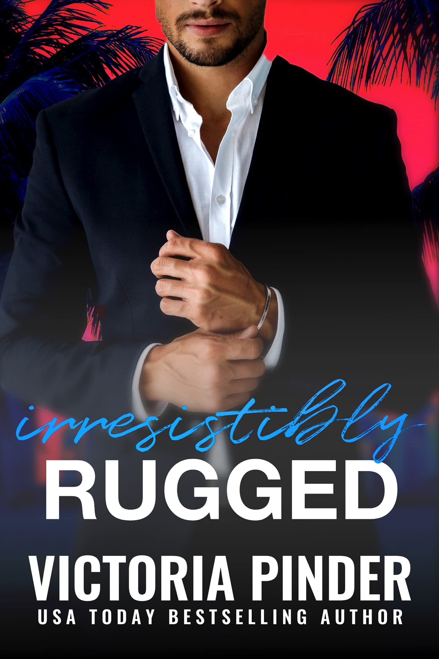 Irresistibly Rugged: Prepare for Adventure. Count on Revenge. Expect love to triumph. (Brothers-in-Revenge Book 4)