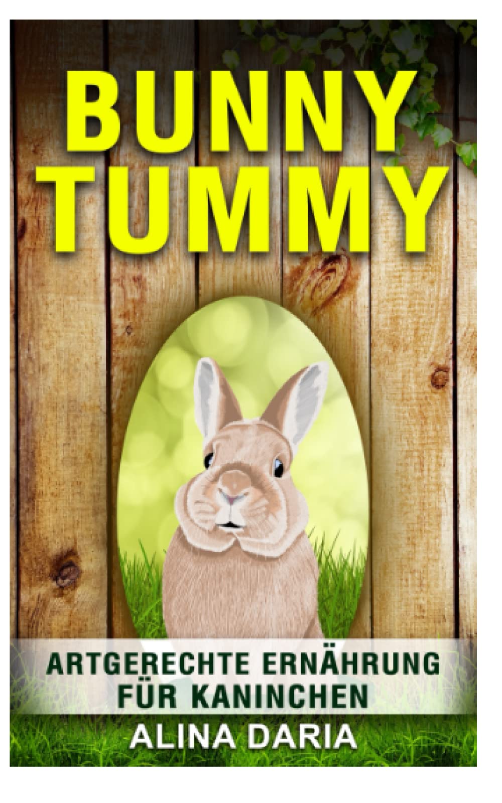 Bunny Tummy - Artgerechte Ernährung für Kaninchen: Ein Ratgeber zum angemessenen Kaninchenfutter und zur Reduzierung deiner Kosten (Ratgeber-Reihe zur